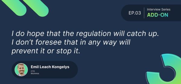 I do hope that the regulation will catch up. I don’t foresee that in any way will prevent it or stop it. 